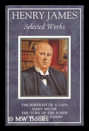 Item #116152 Selected Works; Daisy Miller: a Study ; the Portrait of a Lady ; the Aspern Papers ;...