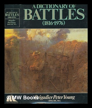 Item #116258 A Dictionary of Battles, 1816-1976 / by Peter Young with Michael Calvert. Peter....