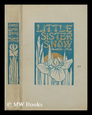 Item #116273 Little Sister Snow / by Frances Little [Pseud. ] ... with Illustrations by Genjiro...