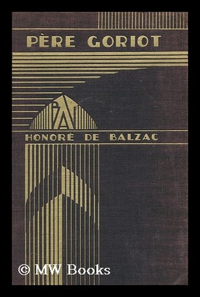 Item #116309 Pere Goriot, by Honore De Balzac. Honore De Balzac
