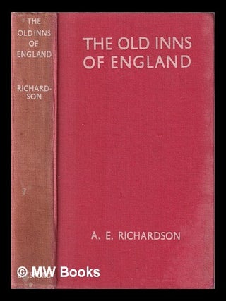 Item #116344 The Old Inns of England, by A. E. Richardson, with a Foreword by Sir Edwin Lutyens...