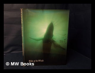 Item #116593 Wake of the Whale / Text by Kenneth Brower ; Photos. by William R. Curtsinger....