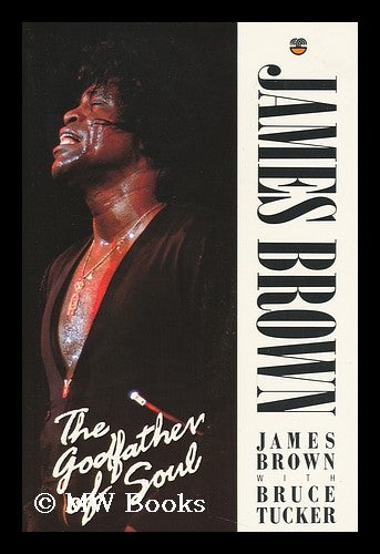 Item #116630 James Brown : the Godfather of Soul / James Brown with Bruce Tucker. James Brown.