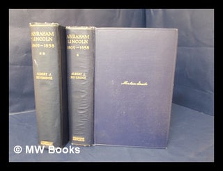 Item #116735 Abraham Lincoln, 1809-1858, by Albert J. Beveridge ... Volumes I & II. Albert...