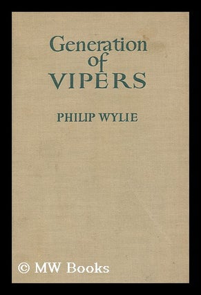 Item #116742 Generation of Vipers ... a Survey of Moral Want, Philip Wylie