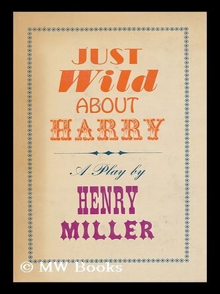 Item #116977 Just Wild about Harry; a Melo-Melo in Seven Scenes. Henry Miller