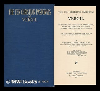 Item #117039 The Ten Christian Pastorals of Vergil; Comprising the Text, Verse Translation, Pagan...