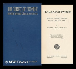 Item #117042 The Christ of Promise in Homer, Hesiod, Vergil, Ovid, Horace Etc by Vincent A. Fitz...