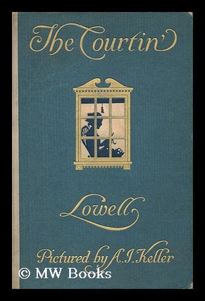 Item #117054 The Courtin, by James Russell Lowell, Set to Pictures by Arthur I. Keller. James...