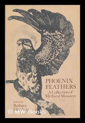 Item #117160 Phoenix Feathers; a Collection of Mythical Monsters. Illustrated with Old Prints....