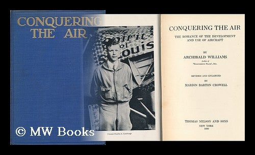 Item #117176 Conquering the Air, the Romance of the Development and Use of Aircraft, by Archibald Williams. Archibald Williams.