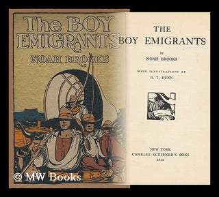 Item #117256 The Boy Emigrants, by Noah Brooks; with Illustrations by H. T. Dunn. Noah Brooks