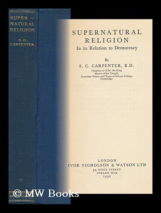 Item #117443 Supernatural Religion in its Relation to Democracy / by S. C. Carpenter. Spencer...
