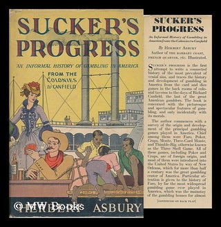 Item #117453 Sucker's Progress; an Informal History of Gambling in America from the Colonies to...