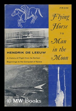 Item #117682 From Flying Horse to Man in the Moon; a History of Flight from its Earliest...
