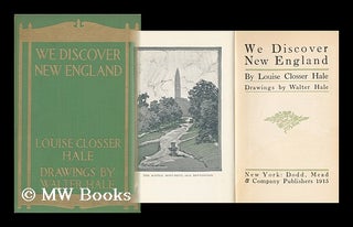Item #117862 We Discover New England / by Louise Closser Hale ; Drawings by Walter Hale. Louise...