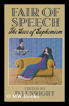 Item #11800 Fair of Speech : the Uses of Euphemism / Edited by D. J. Enright. Dennis Joseph...