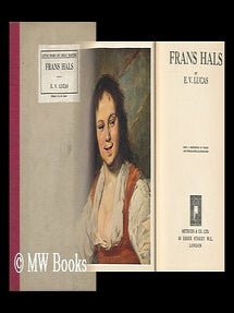 Item #118038 Frans Hals, by E. V. Lucas. E. V. Lucas, Edward Verrall