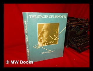 Item #118135 The Stages of Menotti / John Ardoin ; Photographs Edited by Gerald Fitzgerald ;...