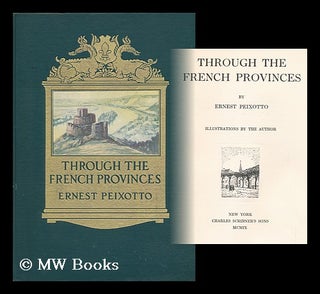 Item #118143 Through the French Provinces, by Ernest Peixotto; Illustrations by the Author....