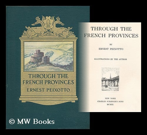 Item #118143 Through the French Provinces, by Ernest Peixotto; Illustrations by the Author. Ernest Peixotto, B. 1869.