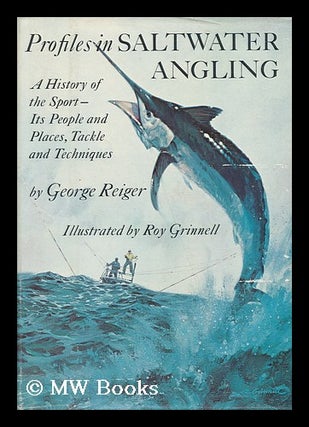 Item #118383 Profiles in Saltwater Angling; a History of the Sport--Its People and Places, Tackle...