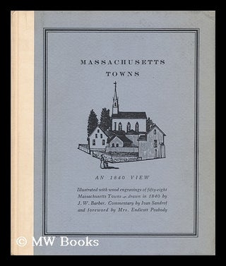 Item #118734 Massachusetts Towns: an 1840 View. [Illustrated with Wood Engravings of Fifty-Eight...