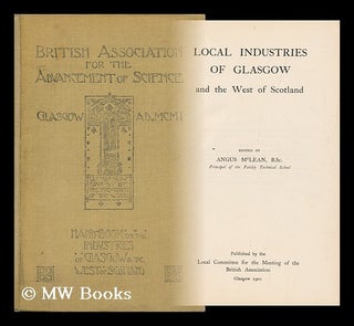 Item #118751 Local Industries of Glasgow and the West of Scotland / Ed. by Angus McLean. British...