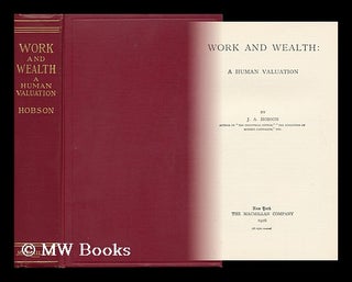 Item #118771 Work and Wealth; a Human Valuation. John Atkinson Hobson