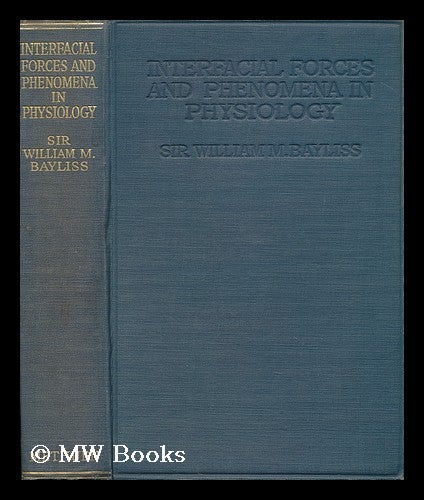 Item #118797 Interfacial Forces and Phenomena in Physiology; Being the Herter Lectures in New York in March, 1922, by Sir William M. Bayliss; with Seven Diagrams. William Maddock Bayliss, Sir.