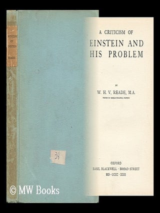 Item #118825 A Criticism of Einstein and His Problem / W. H. V. Reade. William Henry Vincent Reade