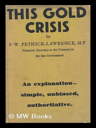 Item #119118 This Gold Crisis / Frederick William Pethick-Lawrence, 1st Baron Pethick-Lawrence....