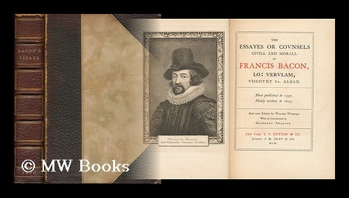 Item #119327 The Essayes, or Counsels, CIVILL & Morall of Francis Bacon, Lo: Verulam, Viscount St. Alban : First Published in 1597, Newly Written in 1625 / and Now Edited by Walter Worrall with an Introduction by Oliphant Smeaton. Francis Bacon, Viscount St. Albans, Walter. Smeaton Worrall, William Henry Oliphant.
