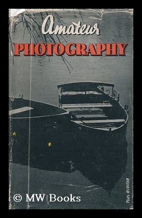 Item #119426 Amateur Photography : a Practical Handbook for the Amateur / with a Foreword by...