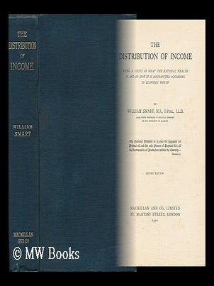 Item #119492 The Distribution of Income; Being a Study of What the National Wealth is and of How...