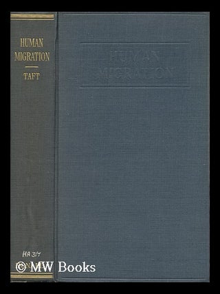 Item #119548 Human Migration; a Study of International Movements, by Donald R. Taft. Donald R....