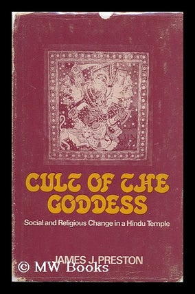 Item #119603 Cult of the Goddess : Social and Religious Change in a Hindu Temple. James Preston,...
