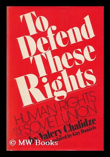 Item #119850 To Defend These Rights: Human Rights and the Soviet Union, by Valery Chalidze. Translated from the Russian by Guy Daniels. Valerii Chalidze, 1938-.