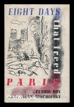 Item #119968 Eight Days That Freed Paris / by Claude Roy; Illustrations by Jean Reschofsky....