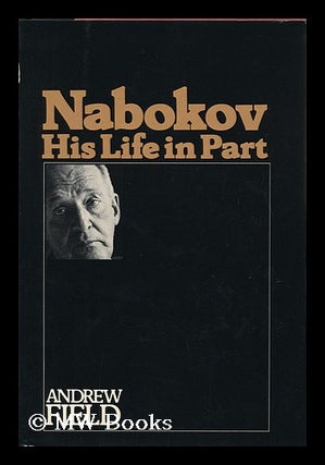 Item #119997 Nabokov, His Life in Part / Andrew Field. Andrew Field