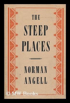 Item #120092 The Steep Places; an Examination of Political Tendencies. Norman Angell, Sir
