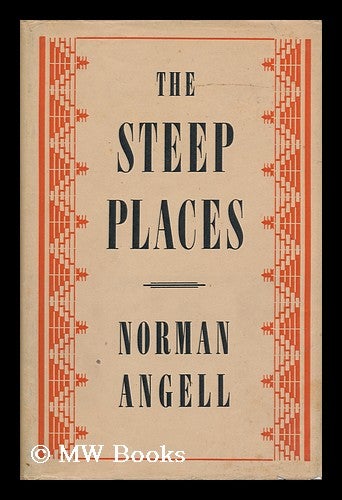 Item #120092 The Steep Places; an Examination of Political Tendencies. Norman Angell, Sir.