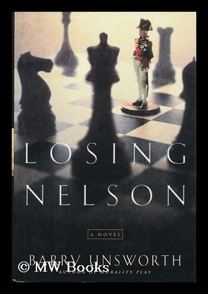 Item #120131 Losing Nelson : a Novel / Barry Unsworth. Barry Unsworth, Barry, 1930- Unsworth, 1930