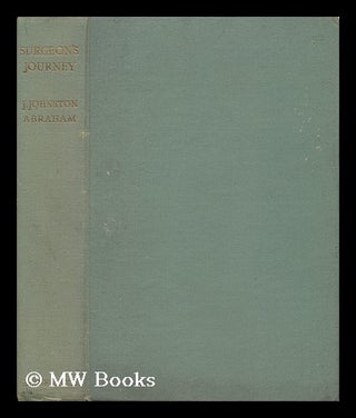 Item #120139 Surgeon's Journey; the Autobiography of J. Johnston Abraham. James Johnston Abraham