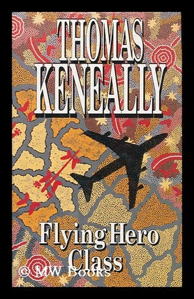 Item #120145 Flying Hero Class / Thomas Keneally. Thomas Keneally
