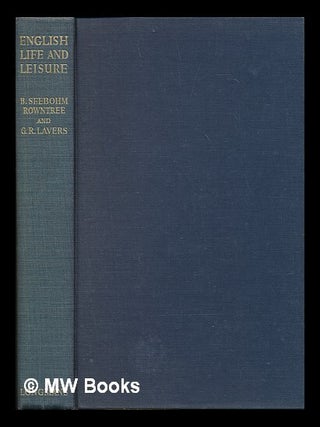 Item #120161 English Life and Leisure; a Social Study, by B. Seebohm Rowntree and G. R. Lavers....