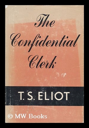 Item #120357 The Confidential Clerk : a Play. Thomas Stearns Eliot