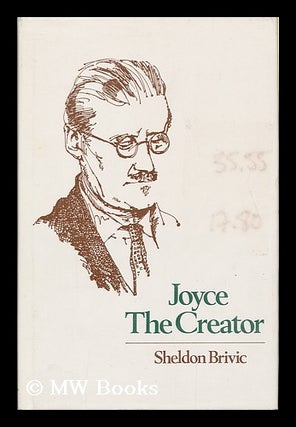 Item #120372 Joyce the Creator / Sheldon Brivic. Sheldon Brivic, 1943