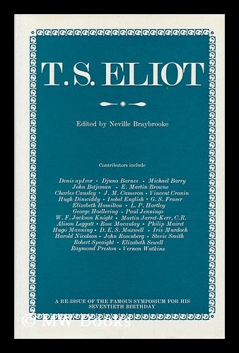 Item #120397 T. S. Eliot : a Symposium for His Seventieth Birthday / Edited by Neville Braybrooke. Neville Braybrooke, 1923-.
