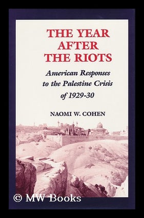 Item #120402 The Year after the Riots : American Responses to the Palestine Crisis of 1929-30 /...